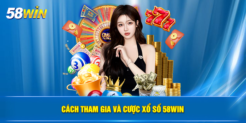 cach tham gia va cuoc xo so 58win