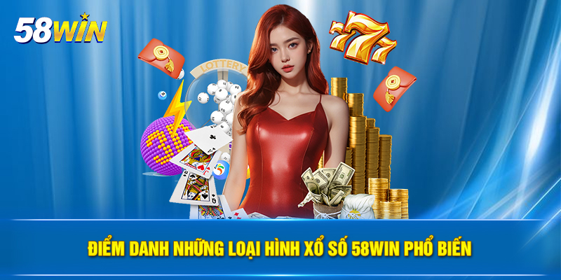 diem danh nhung loai hinh xo so 58win pho bien